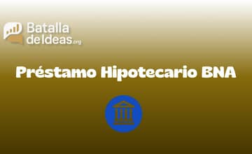 Préstamo Hipotecario BNA: Vea todo lo que necesita saber