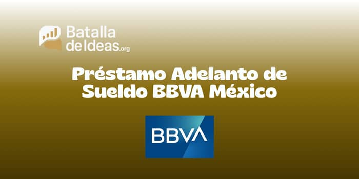 Préstamo Adelanto de Sueldo BBVA México: Vea todo lo que necesita saber